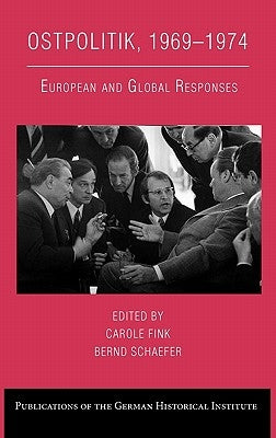 Ostpolitik, 1969 1974: European and Global Responses by Fink, Carole