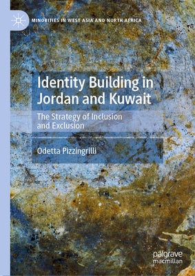 Identity Building in Jordan and Kuwait: The Strategy of Inclusion and Exclusion by Pizzingrilli, Odetta