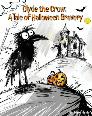 Clyde the Crow: A Tale of Halloween Bravery by Hevly, Patty