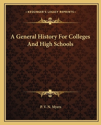 A General History For Colleges And High Schools by Myers, P. V. N.