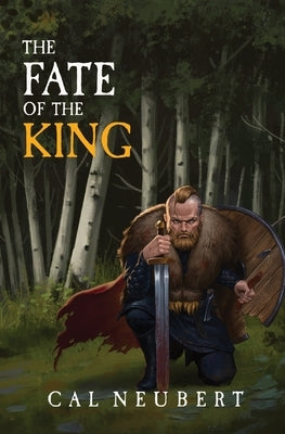 The Fate of the King: The Bear King Book 2 by Neubert, Cal