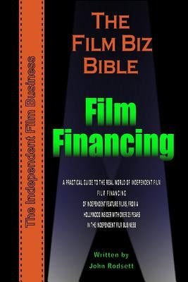 The Film Biz Bible - Film Financing by Rodsett, John