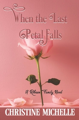 When the Last Petal Falls: A friends to lovers, surprise marriage, small town romance by Michelle, Christine