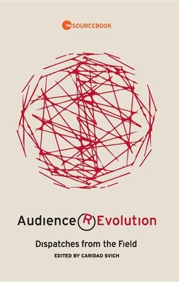 Audience Revolution: Dispatches from the Field by Svich, Caridad