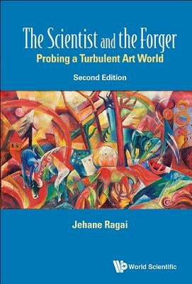 Scientist and the Forger, The: Probing a Turbulent Art World (Second Edition) by Ragai, Jehane