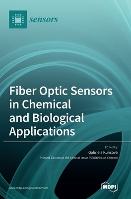 Fiber Optic Sensors in Chemical and Biological Applications by Kuncová, Gabriela