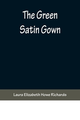 The Green Satin Gown by Elizabeth Howe Richards, Laura