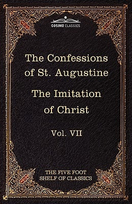 The Confessions of St. Augustine & the Imitation of Christ by Thomas Kempis: The Five Foot Shelf of Classics, Vol. VII (in 51 Volumes) by Kempis, Thomas a.