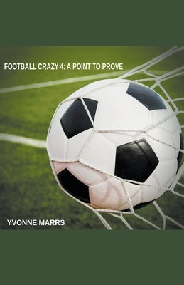 Football Crazy 4: A Point To Prove by Marrs, Yvonne