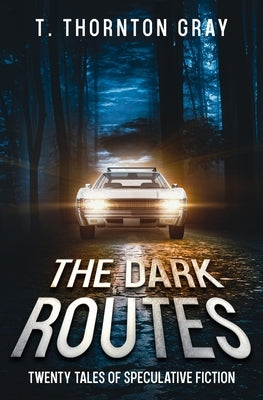 The Dark Routes: Twenty tales of Speculative Fiction by Locken, Tracy