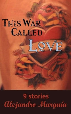 This War Called Love: Nine Stories by Murguía, Alejandro