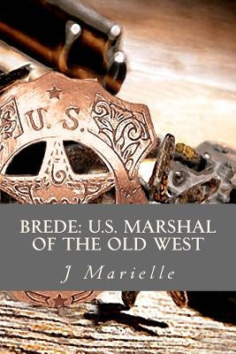 Brede: U.S. Marshal of the Old West by Marielle, J.