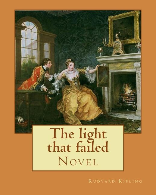 The light that failed. By: Rudyard Kipling: Novel by Kipling, Rudyard