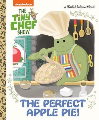 The Perfect Apple Pie! (the Tiny Chef Show) by Golden Books