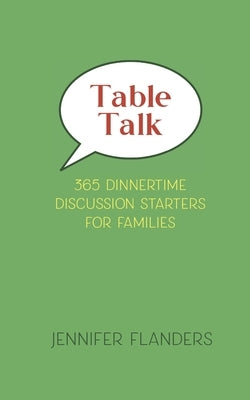 Table Talk: 365 Dinnertime Discussion Starters for Families by Flanders, Jennifer