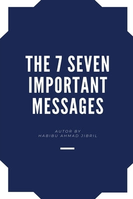 The 7 Seven Important Messages by Jibril, Habibu Ahmad