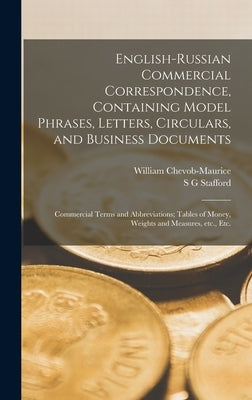 English-Russian Commercial Correspondence, Containing Model Phrases, Letters, Circulars, and Business Documents; Commercial Terms and Abbreviations; T by Chevob-Maurice, William