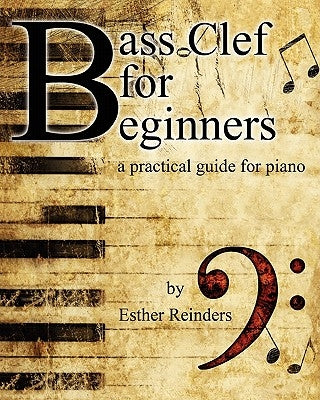 Bass Clef for Beginners: a practical guide by Reinders, Esther