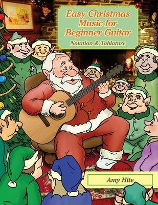 Easy Christmas Music for Beginner Guitar by Hite, Amy