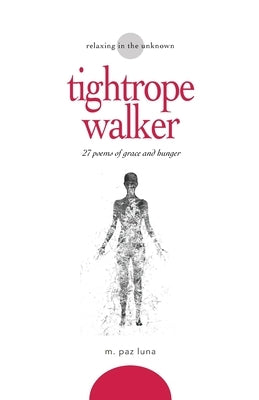 tightrope walker: 27 poems of grace and hunger by Luna, M. Paz