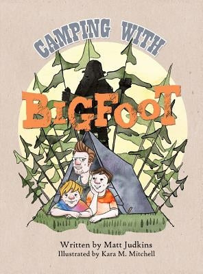 Camping With Bigfoot by Judkins, Matt