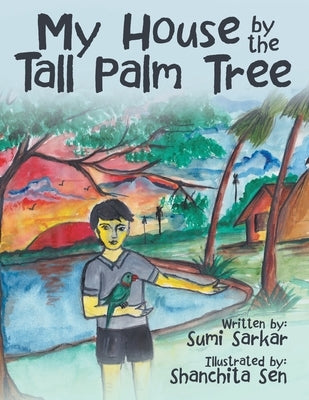 My House by the Tall Palm Tree by Sarkar, Sumi