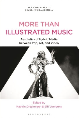 More Than Illustrated Music: Aesthetics of Hybrid Media Between Pop, Art and Video by Dreckmann, Kathrin