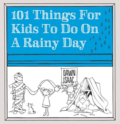 101 Things for Kids to Do on a Rainy Day by Isaac, Dawn