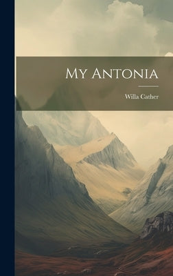 My Antonia by Cather, Willa