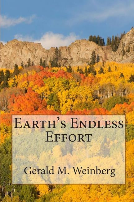 Earth's Endless Effort by Weinberg, Gerald M.