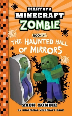 Diary of a Minecraft Zombie Book 37: The Haunted Hall of Mirrors by Zombie, Zack