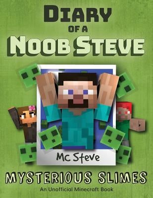 Diary of a Minecraft Noob Steve: Book 2 - Mysterious Slimes by Steve, MC