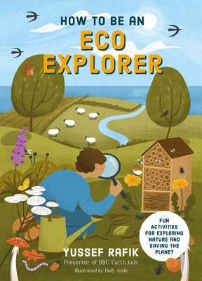 How to Be an Eco Explorer: Fun Activities for Exploring Nature and Saving the Planet by Rafik, Yussef