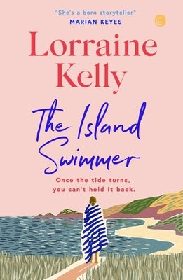 The Island Swimmer: The Uplifting and Completely Heartwarming Debut Novel from Beloved Author and TV Presenter Lorraine Kelly by Kelly, Lorraine