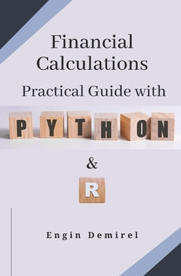 Financial Calculations Practical Guide with Python and R by Demirel, Engin