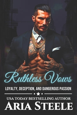 Ruthless Vows: An Obsessive Mafia Romance of Loyalty, Deception, and Dangerous Passion by Steele, Aria