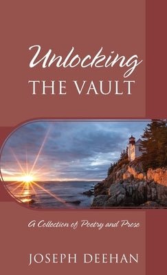 Unlocking the Vault: A Collection of Poetry and Prose by Deehan, Joseph