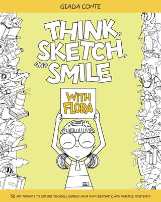 Think, Sketch, and Smile with Flora by Conte, Giada