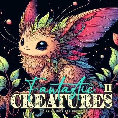 Fantastic Creatures Coloring Book for Adults 2: cute Creatures Coloring Book Grayscale cute Monsters Coloring Book for Adults Fantasy Beasts Coloring by Publishing, Monsoon