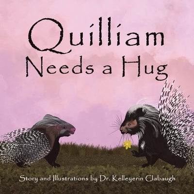 Quilliam Needs a Hug by Clabaugh, Kelleyerin