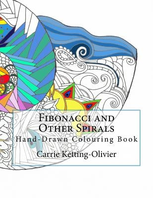 Fibonacci and Other Spirals: Hand-Drawn Colouring Book by Ketting-Olivier, Carrie