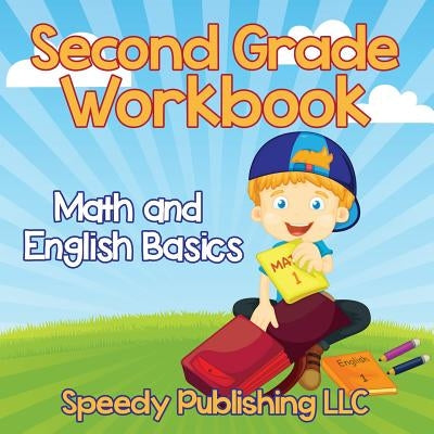 Second Grade Workbook: Math and English Basics by Speedy Publishing LLC