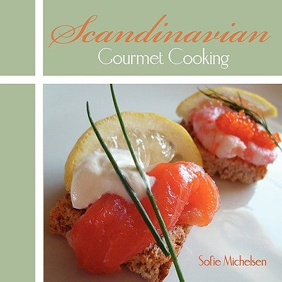 Scandinavian Gourmet Cooking by Michelsen, Sofie