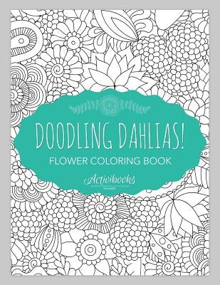 Doodling Dahlias! Flower Coloring Book by Activibooks