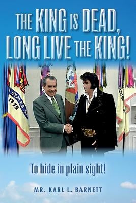 The King is Dead, Long Live the King!: To hide in plain sight! by Barnett, Karl L.