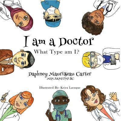 I am a Doctor: What type am I? by Maurissaeau Carter, Daphney