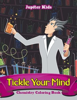 Tickle Your Mind: Chemistry Coloring Book by Jupiter Kids