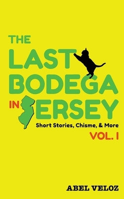 The Last Bodega in Jersey, Vol. I by Veloz, Abel