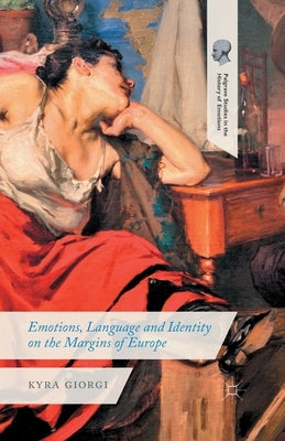 Emotions, Language and Identity on the Margins of Europe by Giorgi, K.