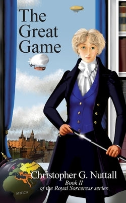 The Great Game: Book II of the Royal Sorceress series by Nuttall, Christopher G.